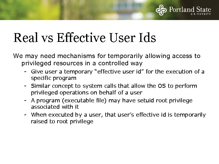 Real vs Effective User Ids We may need mechanisms for temporarily allowing access to