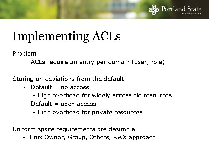 Implementing ACLs Problem - ACLs require an entry per domain (user, role) Storing on