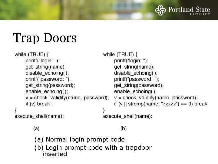 Trap Doors (a) Normal login prompt code. (b) Login prompt code with a trapdoor