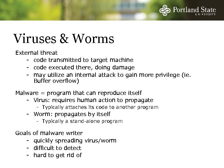 Viruses & Worms External threat - code transmitted to target machine - code executed