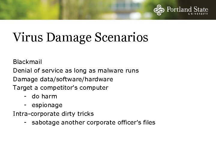 Virus Damage Scenarios Blackmail Denial of service as long as malware runs Damage data/software/hardware