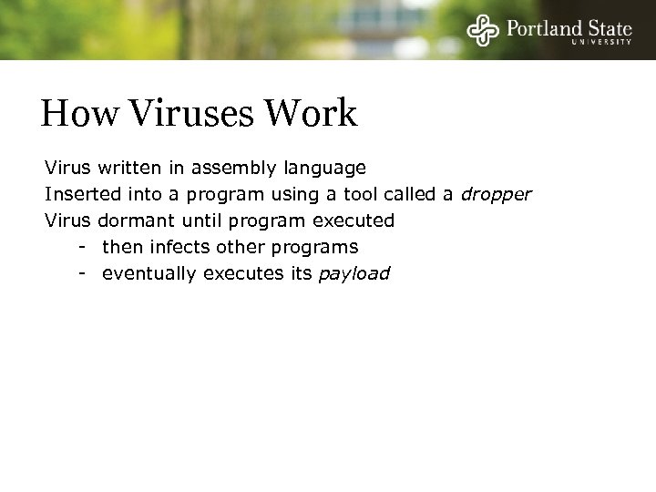 How Viruses Work Virus written in assembly language Inserted into a program using a