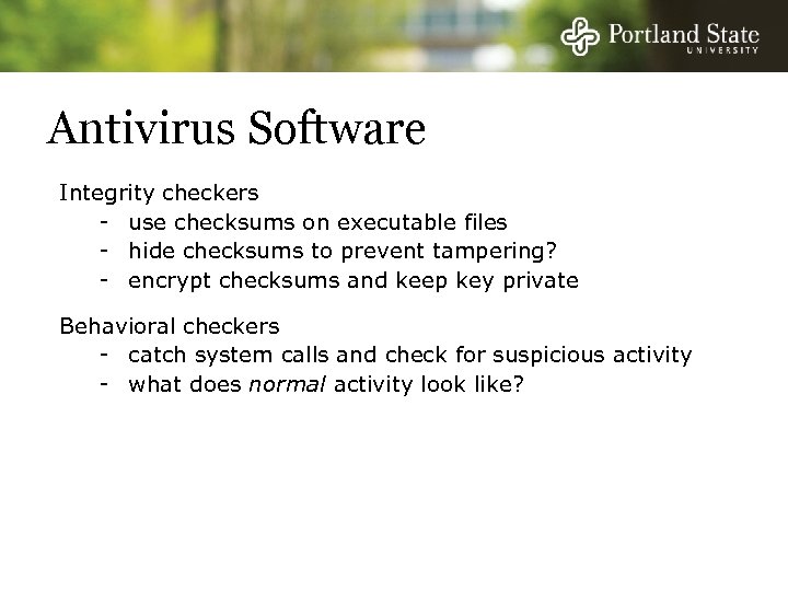 Antivirus Software Integrity checkers - use checksums on executable files - hide checksums to