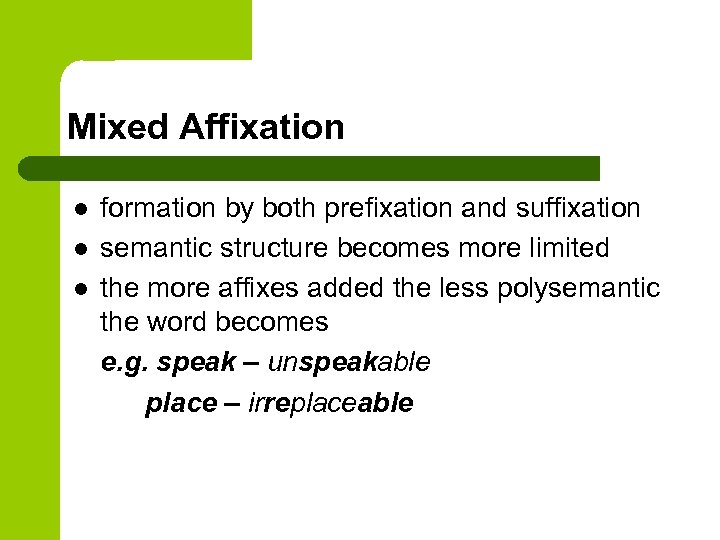 Mixed Affixation l l l formation by both prefixation and suffixation semantic structure becomes