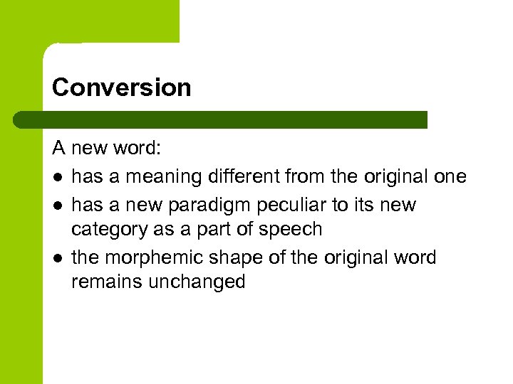 Conversion A new word: l has a meaning different from the original one l