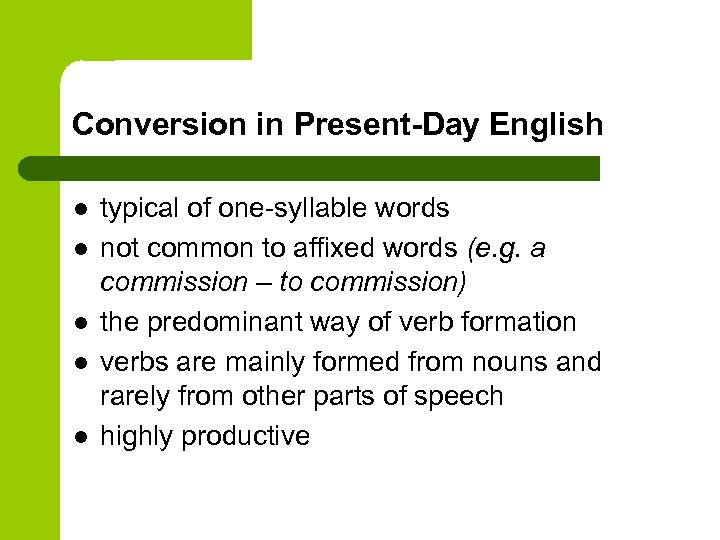 Conversion in Present-Day English l l l typical of one-syllable words not common to