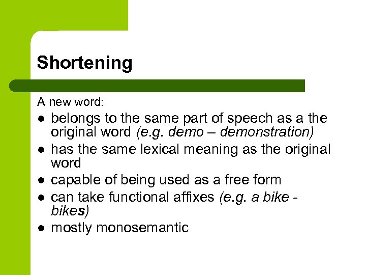Shortening A new word: l l l belongs to the same part of speech