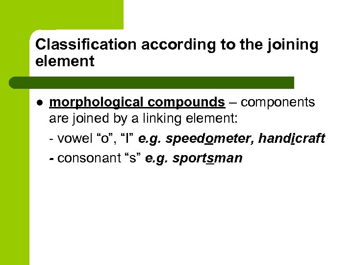 Classification according to the joining element l morphological compounds – components are joined by