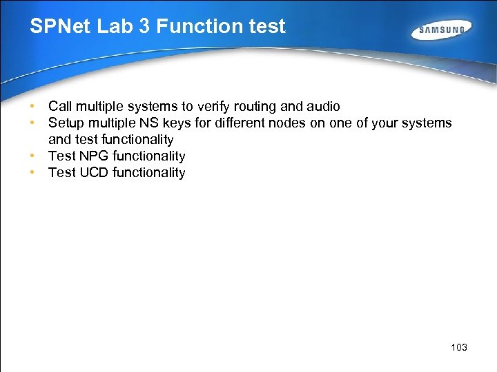 SPNet Lab 3 Function test • Call multiple systems to verify routing and audio