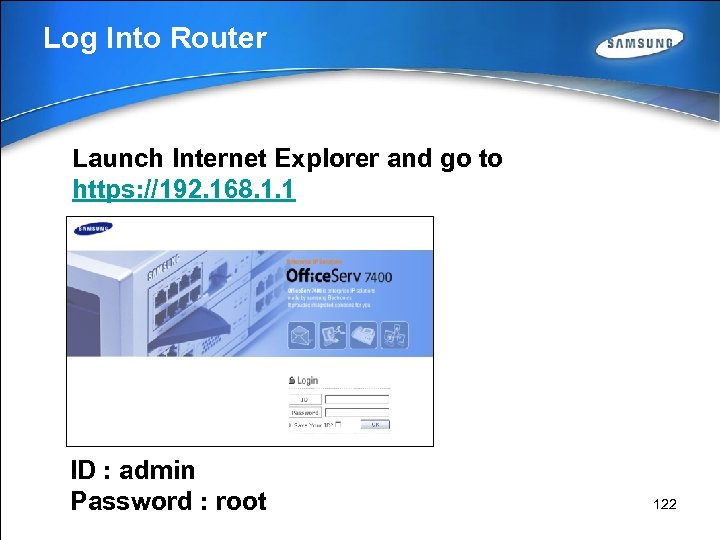 Log Into Router Launch Internet Explorer and go to https: //192. 168. 1. 1