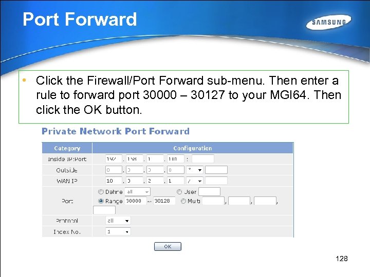 Port Forward • Click the Firewall/Port Forward sub-menu. Then enter a rule to forward