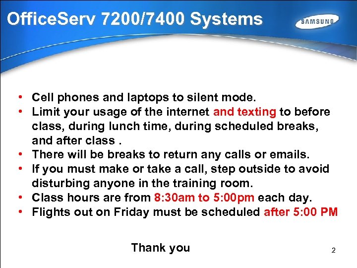 Office. Serv 7200/7400 Systems • Cell phones and laptops to silent mode. • Limit