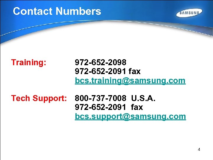 Contact Numbers Training: 972 -652 -2098 972 -652 -2091 fax bcs. training@samsung. com Tech
