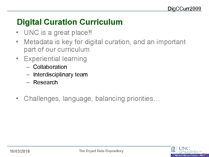 Dig. CCurr 2009 Digital Curation Curriculum • UNC is a great place!! • Metadata
