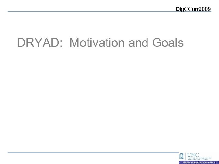 Dig. CCurr 2009 DRYAD: Motivation and Goals 
