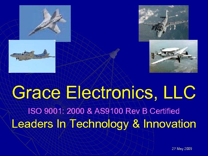 Grace Electronics, LLC ISO 9001: 2000 & AS 9100 Rev B Certified Leaders In