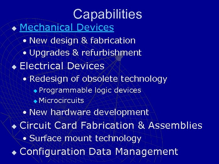 Capabilities u Mechanical Devices • New design & fabrication • Upgrades & refurbishment u