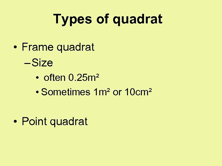 Types of quadrat • Frame quadrat – Size • often 0. 25 m² •