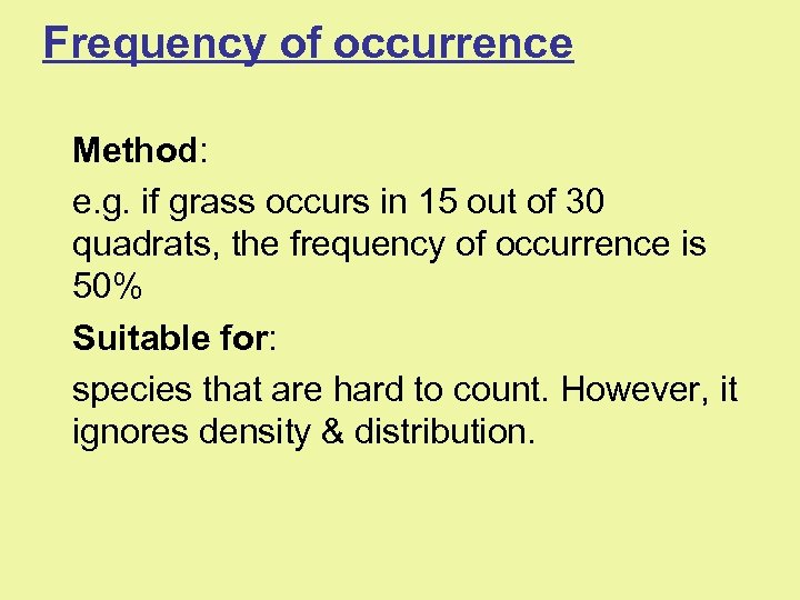 Frequency of occurrence Method: e. g. if grass occurs in 15 out of 30