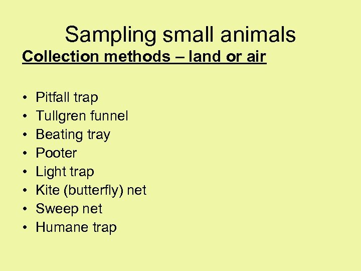 Sampling small animals Collection methods – land or air • • Pitfall trap Tullgren