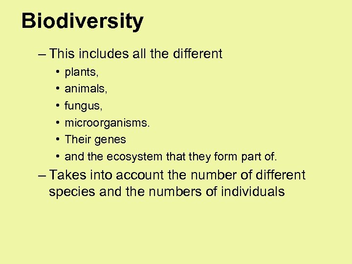 Biodiversity – This includes all the different • • • plants, animals, fungus, microorganisms.