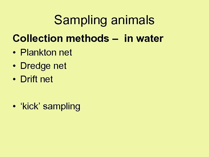 Sampling animals Collection methods – in water • Plankton net • Dredge net •