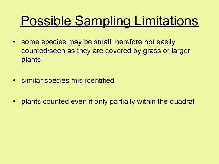 Possible Sampling Limitations • some species may be small therefore not easily counted/seen as