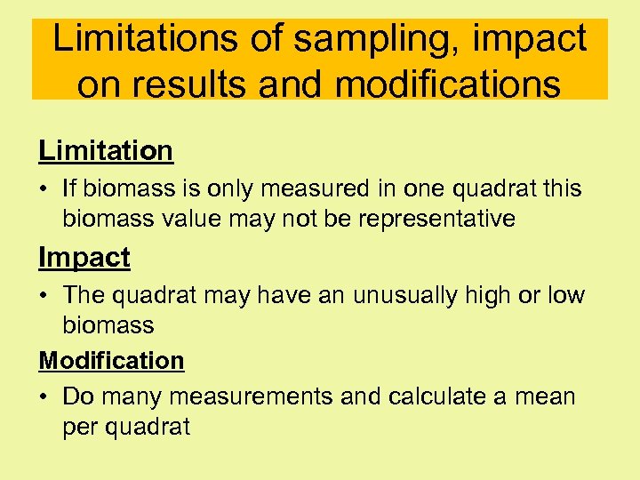 Limitations of sampling, impact on results and modifications Limitation • If biomass is only