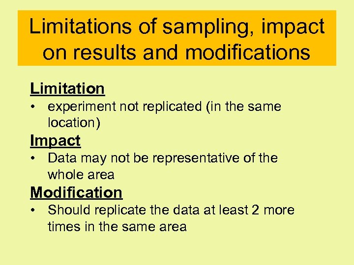 Limitations of sampling, impact on results and modifications Limitation • experiment not replicated (in