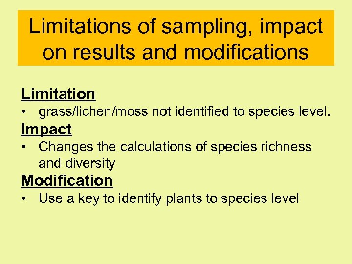 Limitations of sampling, impact on results and modifications Limitation • grass/lichen/moss not identified to