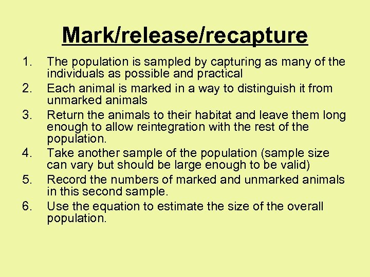 Mark/release/recapture 1. 2. 3. 4. 5. 6. The population is sampled by capturing as