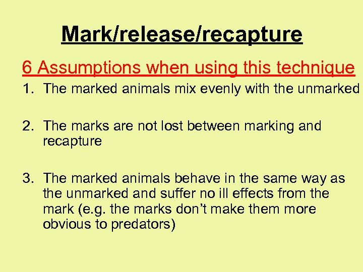 Mark/release/recapture 6 Assumptions when using this technique 1. The marked animals mix evenly with