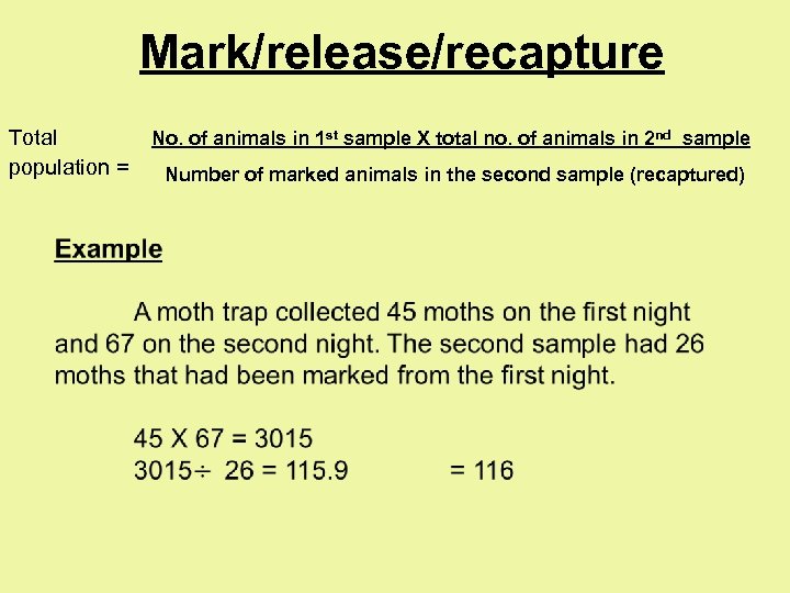 Mark/release/recapture Total population = No. of animals in 1 st sample X total no.