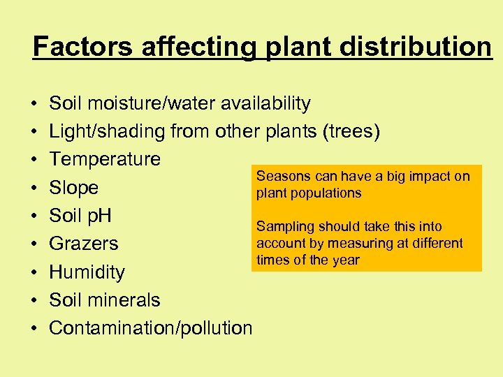 Factors affecting plant distribution • • • Soil moisture/water availability Light/shading from other plants