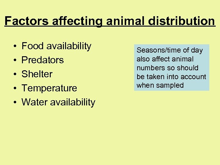 Factors affecting animal distribution • • • Food availability Predators Shelter Temperature Water availability