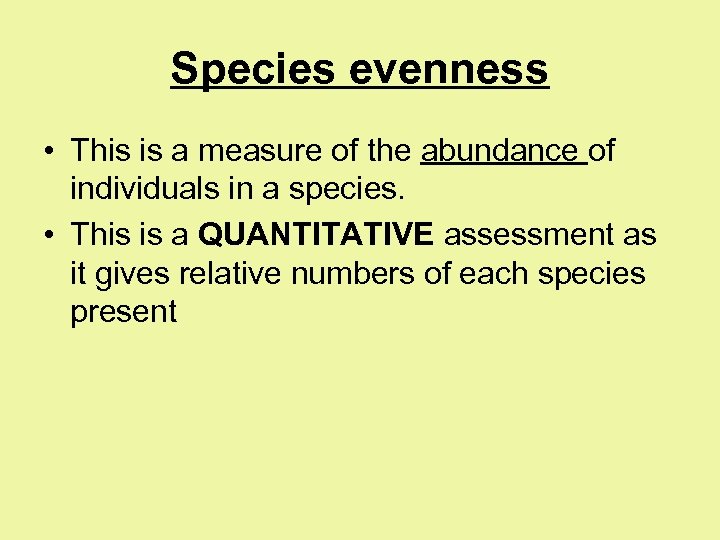 Species evenness • This is a measure of the abundance of individuals in a