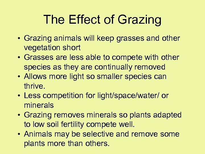 The Effect of Grazing • Grazing animals will keep grasses and other vegetation short