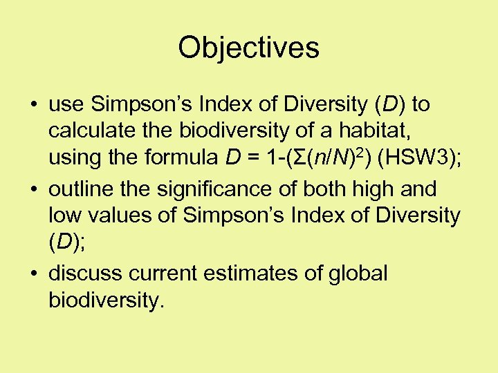 Objectives • use Simpson’s Index of Diversity (D) to calculate the biodiversity of a