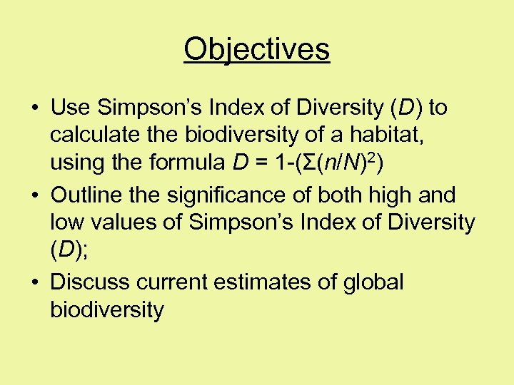 Objectives • Use Simpson’s Index of Diversity (D) to calculate the biodiversity of a