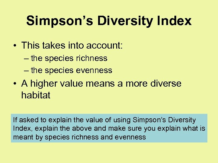 Simpson’s Diversity Index • This takes into account: – the species richness – the