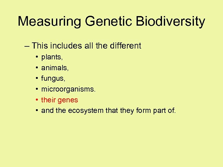 Measuring Genetic Biodiversity – This includes all the different • • • plants, animals,