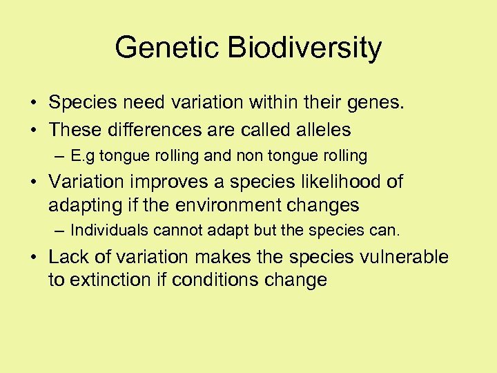 Genetic Biodiversity • Species need variation within their genes. • These differences are called