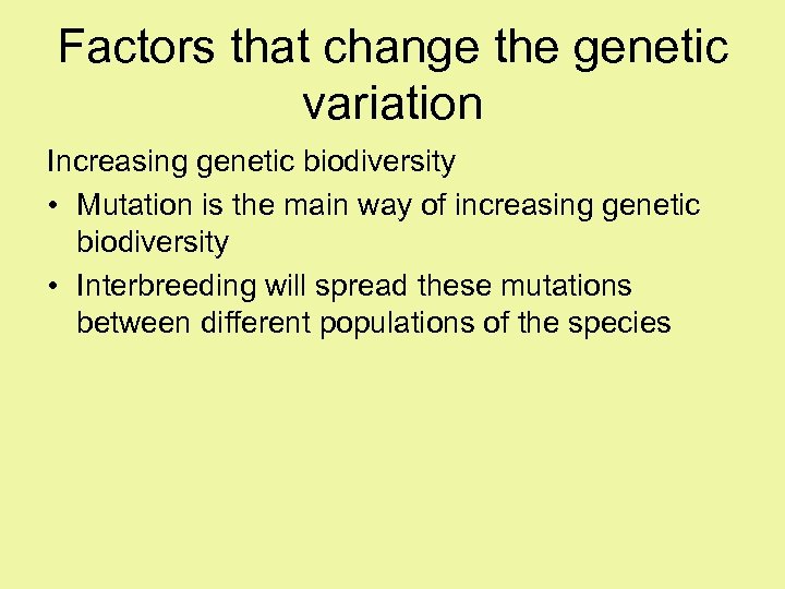 Factors that change the genetic variation Increasing genetic biodiversity • Mutation is the main