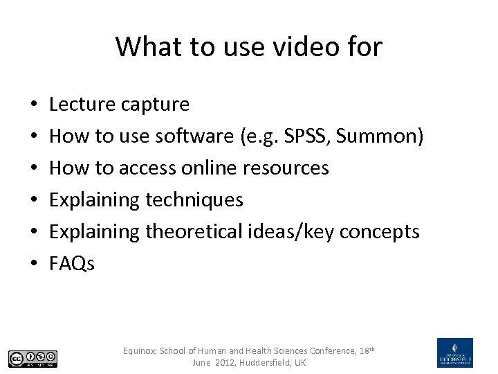 What to use video for • • • Lecture capture How to use software