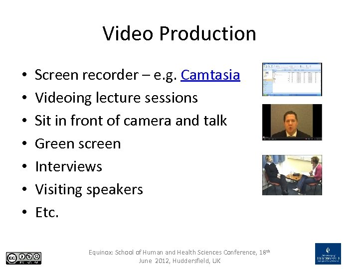 Video Production • • Screen recorder – e. g. Camtasia Videoing lecture sessions Sit