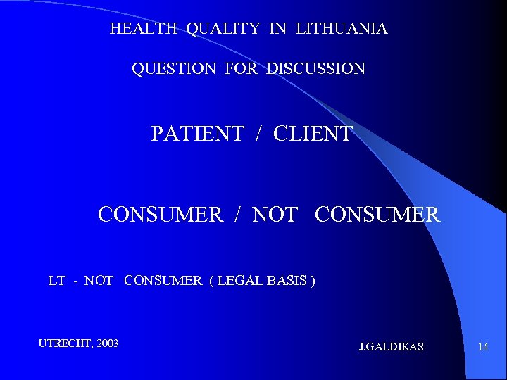 HEALTH QUALITY IN LITHUANIA QUESTION FOR DISCUSSION PATIENT / CLIENT CONSUMER / NOT CONSUMER