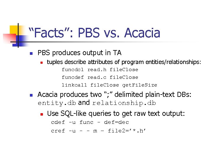 “Facts”: PBS vs. Acacia n PBS produces output in TA n tuples describe attributes