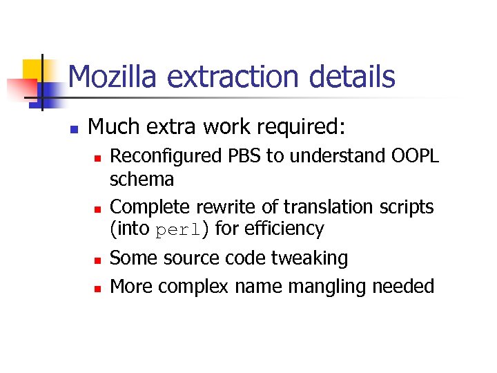 Mozilla extraction details n Much extra work required: n n Reconfigured PBS to understand