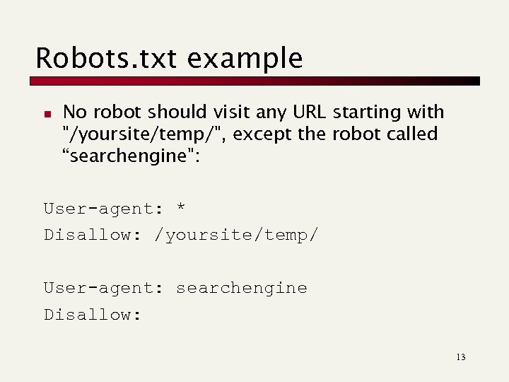 Robots. txt example n No robot should visit any URL starting with "/yoursite/temp/", except