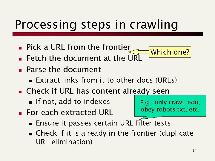 Processing steps in crawling n n n Pick a URL from the frontier Fetch